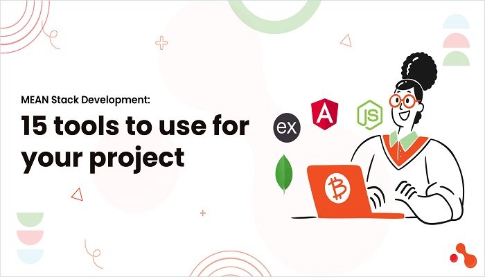 MEAN Stack Development: 15 Tools to Use for Your Project